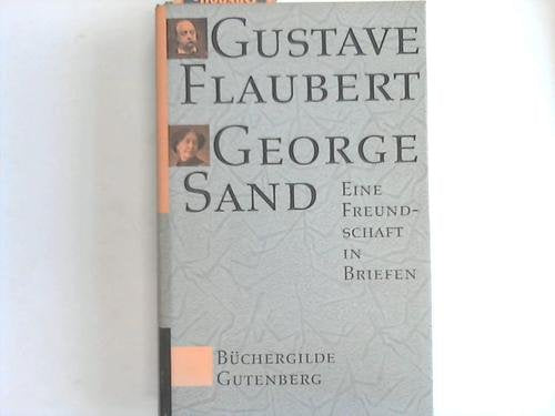 Gustave Flaubert - George Sand. Eine Freundschaft in Briefen Essays & Short Stories