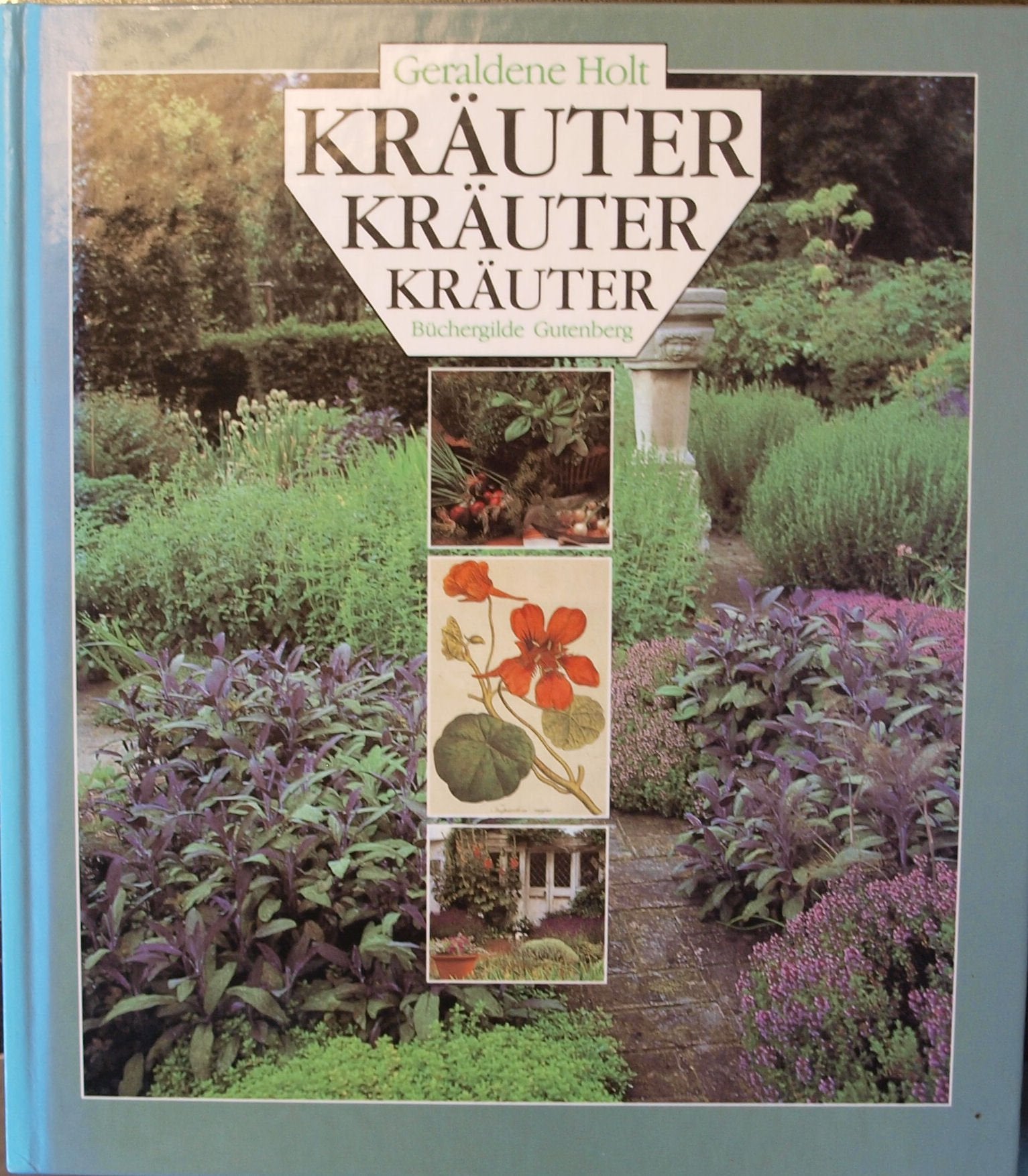 Kräuter, Kräuter, Kräuter : in Garten und Küche ; für Gesundheit und Schönheit ; als Duft und Dekoration. Garden & Plants