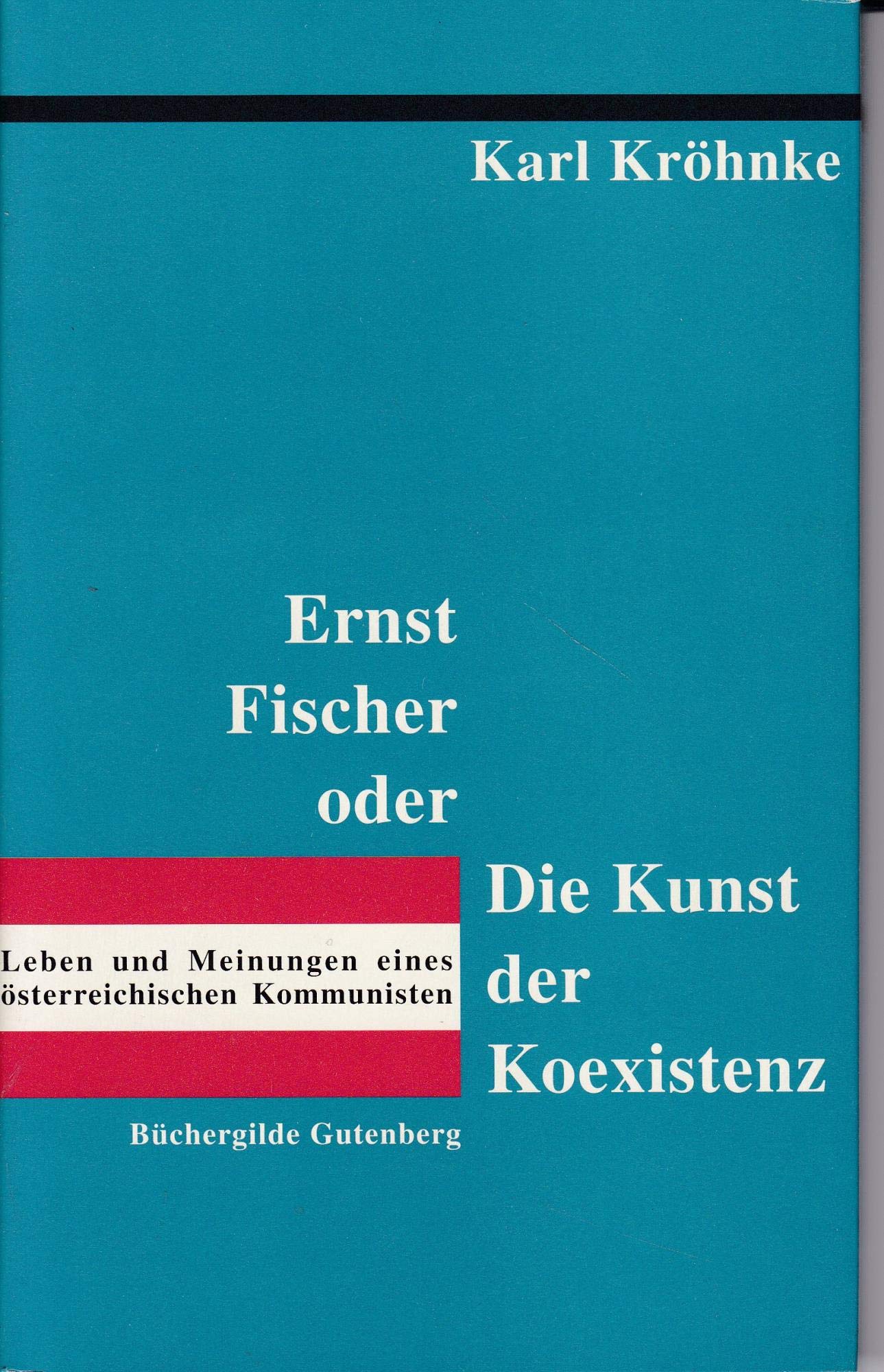 Ernst Fischer oder Die Kunst der Koexistenz. Leben und Meinungen eines österreichischen Kommunisten. Ein Essay. Memories