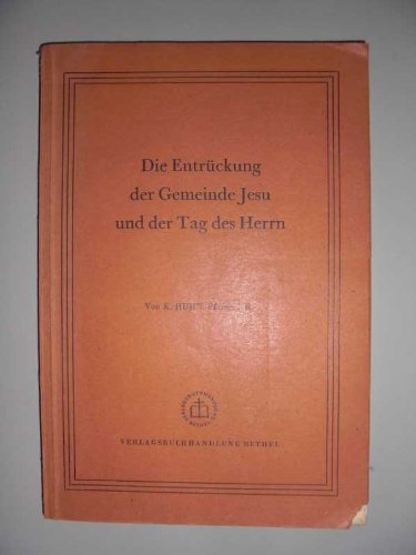 Die Entrückung der Gemeinde Jesu und der Tag des Herrn von K. Huhn, Pfarrer i.R., Hittfeld bei Hamburg-Harburg : Books