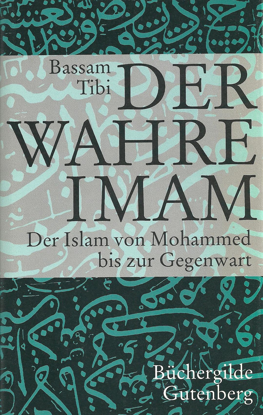 Der wahre Imam: Der Islam von Mohammed bis zur Gegenwart - Tibi, Bassam: book