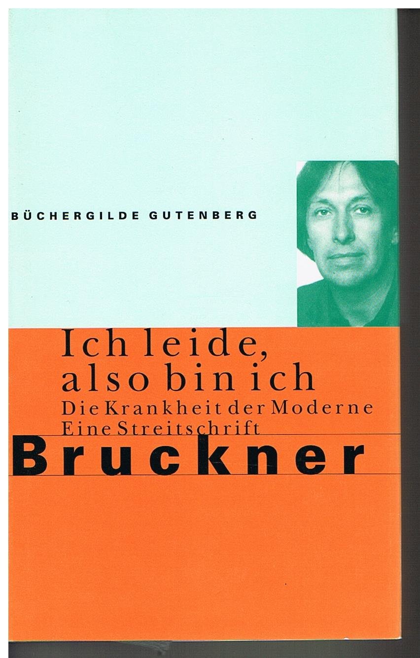 Pascal Bruckner: Ich leide, also bin ich - die Krankheit der Moderne - Eine Streitschrift Books