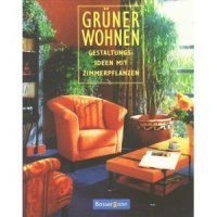 Grüner wohnen Gestaltungsideen mit Zimmerpflanzen Books