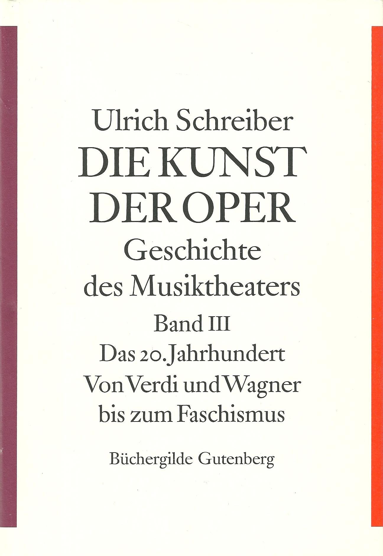 Die Kunst der Oper Geschichte des Musiktheaters. Band III. Das 20. Jahrhundert: von Verdi und Wagner bis zum Faschismus. Arts & Music