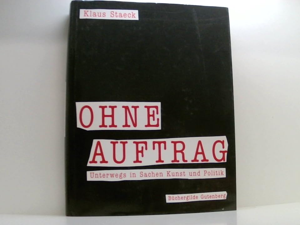 Ohne Auftrag. Unterwegs in Sachen Kunst und Politik Books