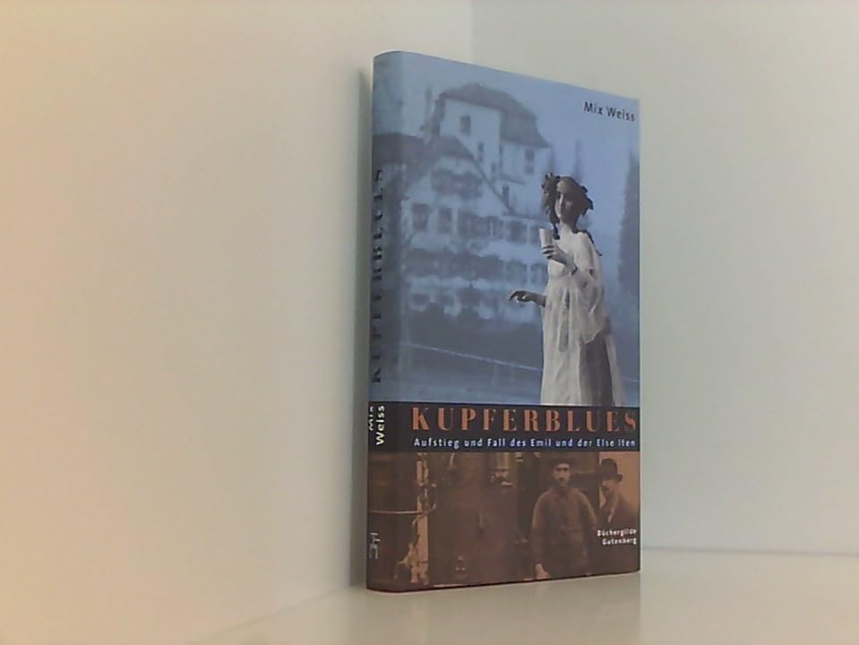 Kupferblues - Aufstieg und Fall des Emil und der Else Iten Books