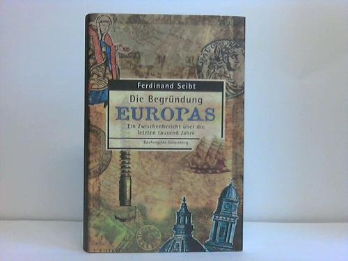 Die Begründung Europas. Ein Zwischenbericht über die letzten tausend Jahre Books