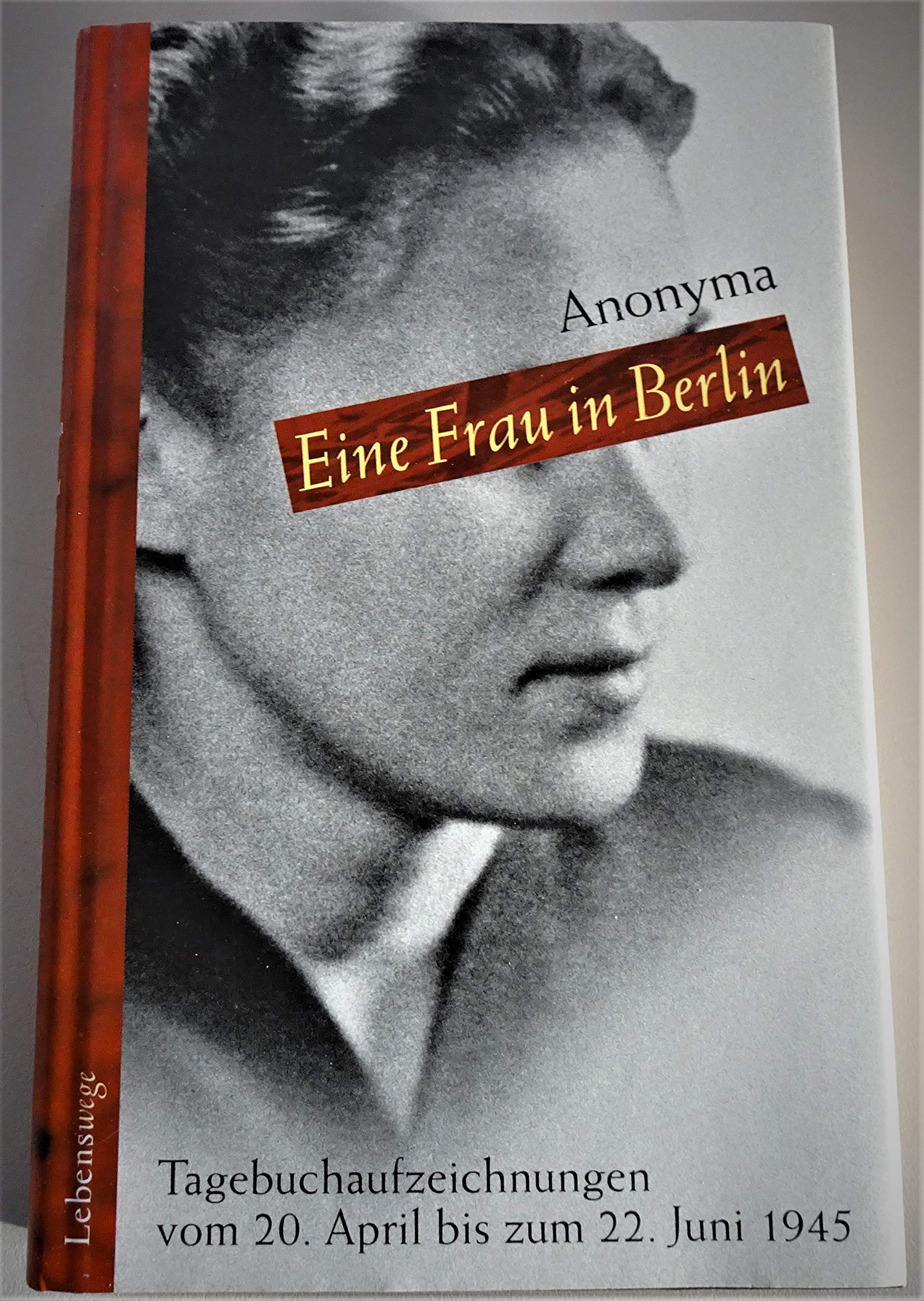 Eine Frau in Berlin. Tagebuchaufzeichnungen vom 20. April bis 22. Juni 1945. Mit einem Nachwort von Kurt w. Marek. German history