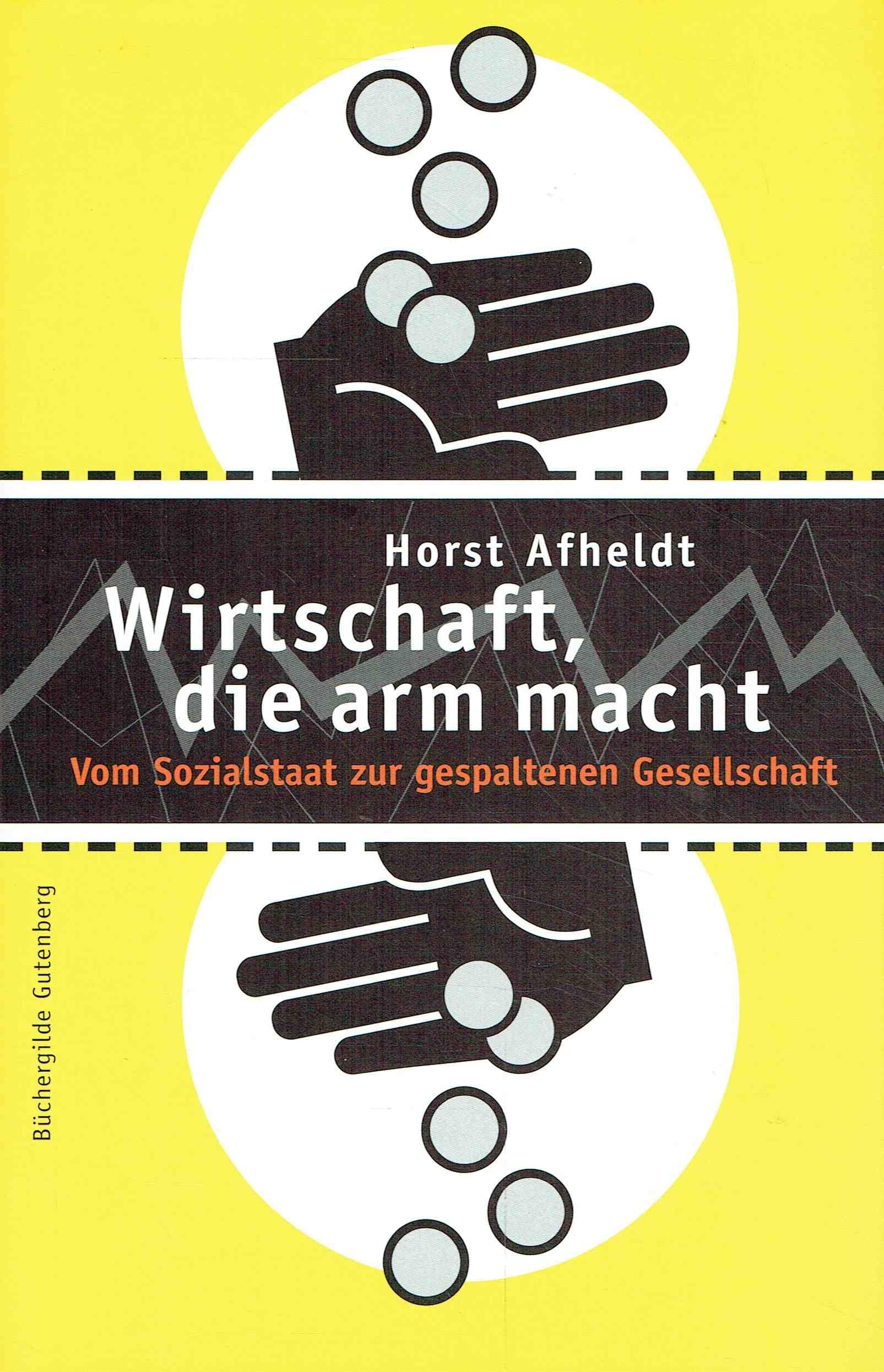 Wirtschaft, die arm macht. Vom Sozialstaat zur gespaltenen Gesellschaft Politics & History