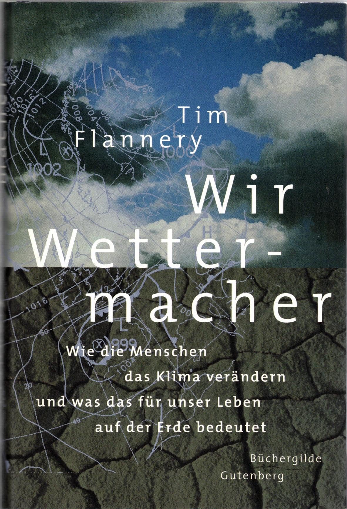 Wir Wettermacher : wie die Menschen das Klima verändern und was das für unser Leben auf der Erde bedeutet. Business & Technology