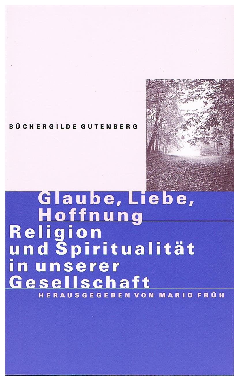 Glaube, Liebe, Hoffnung. Religion und Spiritulität in unserer Gesellschaft. Books