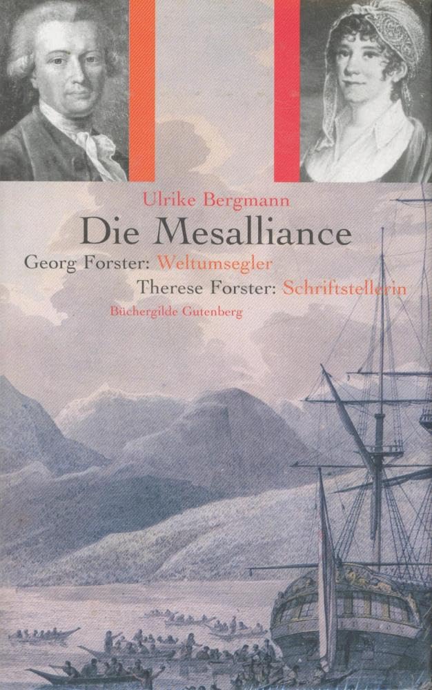 Die Mesalliance : Georg Forster: Weltumsegler - Therese Forster: Schriftstellerin. Books