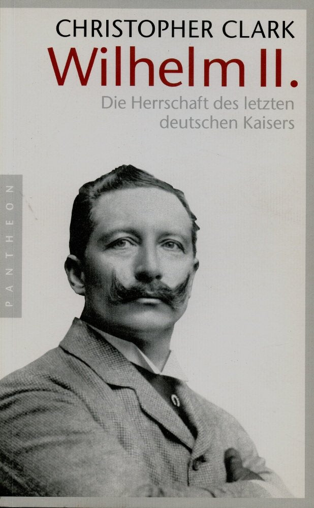 Wilhelm II. Die Herrschaft des letzten deutschen Kaisers Politics & Society
