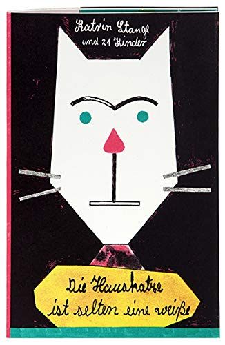 Die Hauskatze ist selten eine weiße ; Texte von 21 Kindern mit Bildern von Katrin Stangl Books