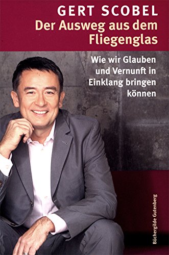 Der Ausweg aus dem Fliegenglas : wie wir Glauben und Vernunft in Einklang bringen können. Books