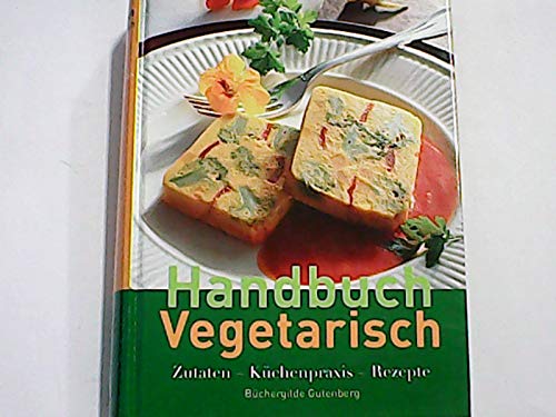 Handbuch Vegetarisch : Zutaten - Küchenpraxis - Rezepte / Fotogr.: Dorothee Gödert und Teubner Foodfoto. Books