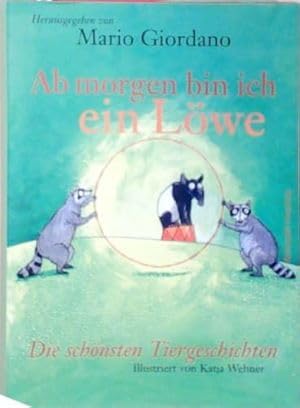 Product Image: Ab morgen bin ich ein Löwe : die schönsten Tiergeschichten