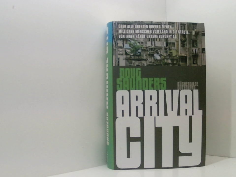 Arrival City. Über alle Grenzen hinweg ziehen Millionen Menschen vom Land in die Städte. Von ihnen hängt unsere Zukunft ab Books