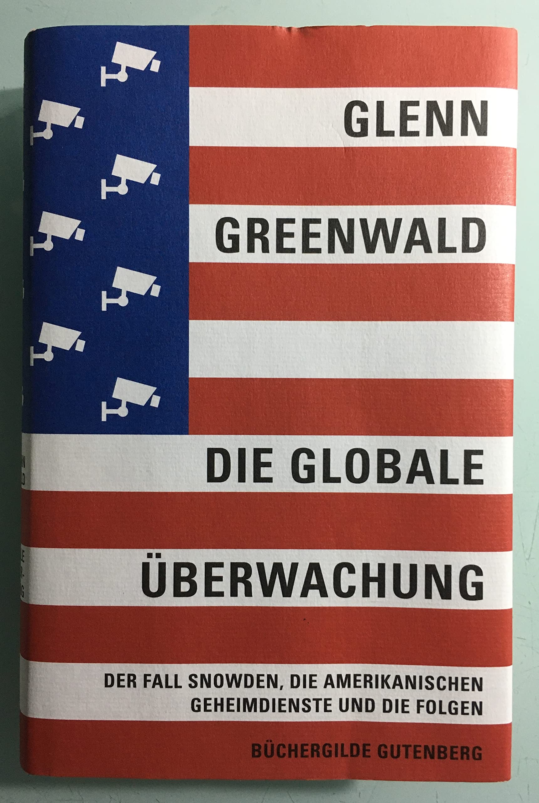 Die globale Überwachung. Der Fall Snowden, die amerikanischen Geheimdienste und die Folgen Politics & History