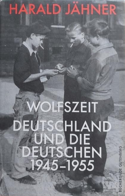 Wolfszeit : Deutschland und die Deutschen 1945-1955 | Harald JÄHNER Books