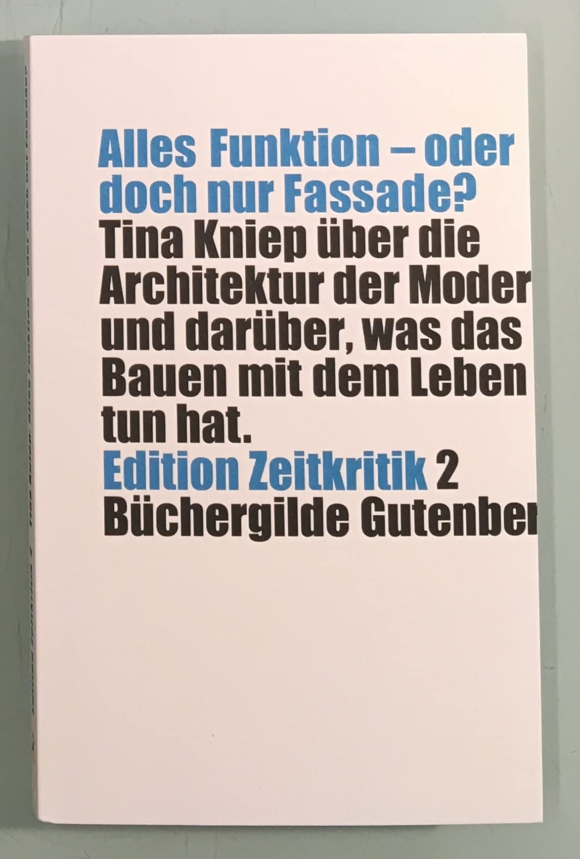 Alles Funktion - oder doch nur Fassade? Tina Kniep über die Architektur der Moderne Architecture