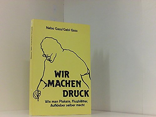 Wir machen Druck. Wie man Plakate, Flugblätter, Aufkleber selber macht Books
