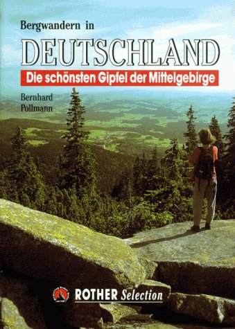 Bergwandern in Deutschland. Die schönsten Gipfel der Mittelgebirge: Die schönsten Gipfel der Mittelgebirge. Rother Selection Travel