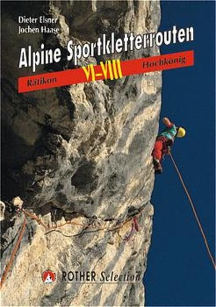 Alpine Sportkletterrouten VI-VIII: Rätikon bis Hochkönig (Rother Selection) Leisure, Home & Garden
