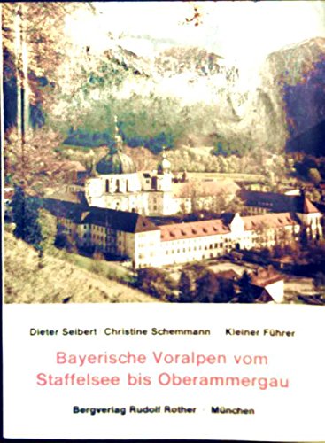 Bayerische Voralpen vom Staffelsee bis Oberammergau: Kleiner Führer - Seibert, Dieter book