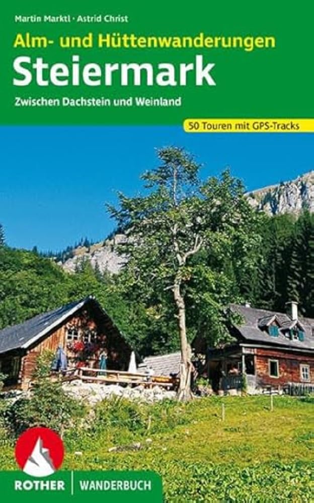 Alm- und Hüttenwanderungen Steiermark: Zwischen Dachstein und Weinland. 50 Touren mit GPS-Tracks (Rother Wanderbuch) Leisure, Home & Garden