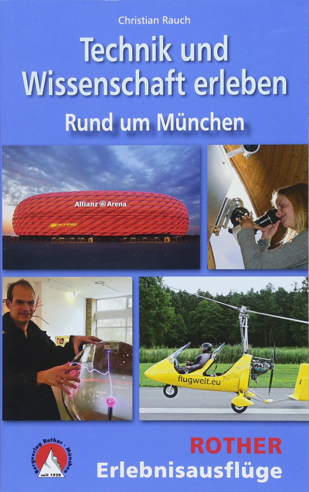 Technik und Wissenschaft erleben: Rund um München (Rother Wanderbuch) Leisure, Home & Garden