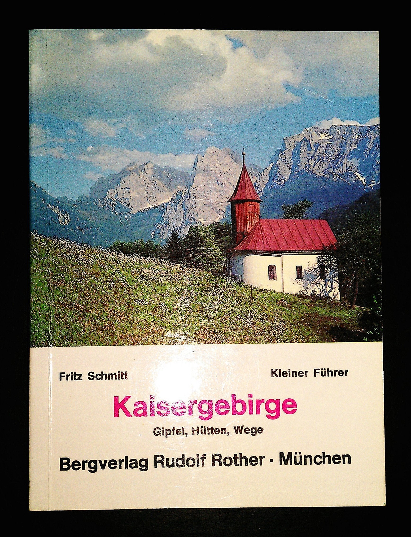 Kleiner Kaiserführer -- Die Gipfel, Hütten und Wege des Kaisergebirges. book