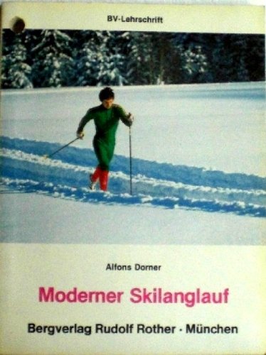 Moderner Skilanglauf : Technik, Training, Methodik, sowie e. Ausw. beliebter Skilanglaufwanderungen abseits d. Loipe Books