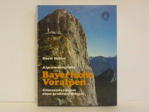 Bayerische Voralpen: Glänzender Saum eines grossen Gebirge. Alpinmonografie Travel