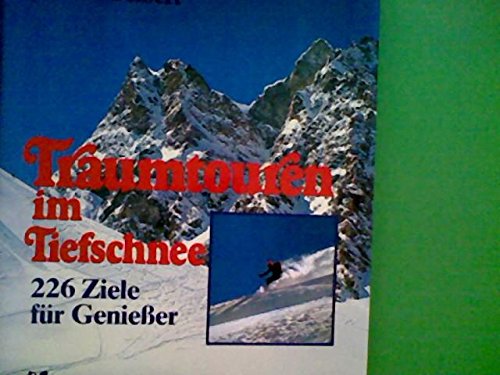 Traumtouren im Tiefschnee. 226 Ziele für Geniesser Leisure & Fun