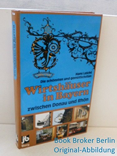 Die schönsten und gemütlichsten Wirtshäuser in Bayern zwischen Donau und Rhön Books