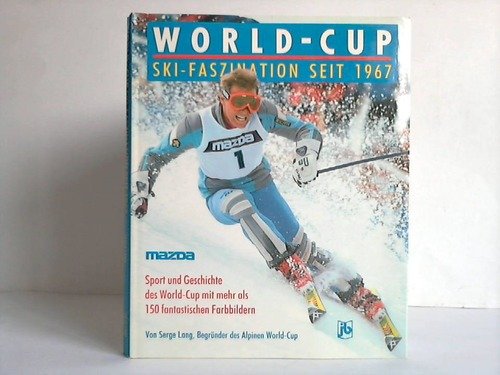 World - Cup. Skifaszination seit 1967. Sport und Geschichte des Alpinen World- Cup Leisure & Fun