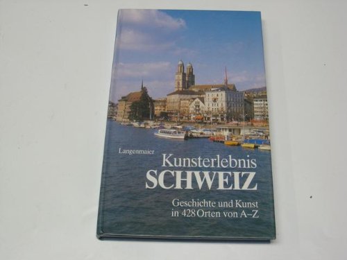 Kunsterlebnis Schweiz. Geschichte und Kunst in 428 Orten von A- Z Books