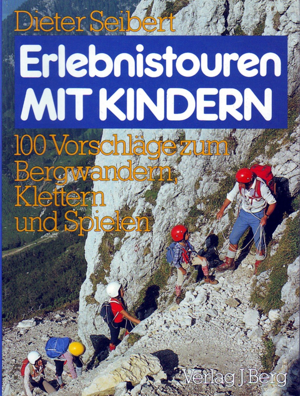 Erlebnistouren mit Kindern. 100 Vorschläge zum Bergwandern, Klettern und Spielen Politics & Society