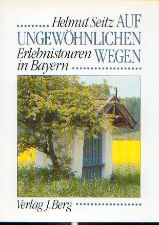 Auf ungewöhnlichen Wegen. Erlebnistouren in Bayern Travel