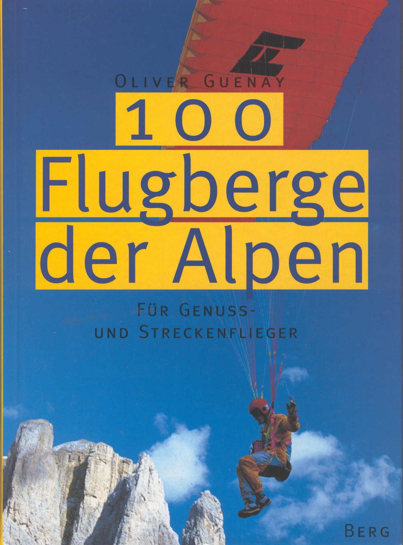 100 Flugberge der Alpen für Genuss- und Streckenflieger. Gleitschirmführer Leisure & Fun