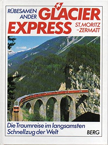Glacier Express. Die Traumreise im langsamsten Schnellzug der Welt Business, Finance & Career