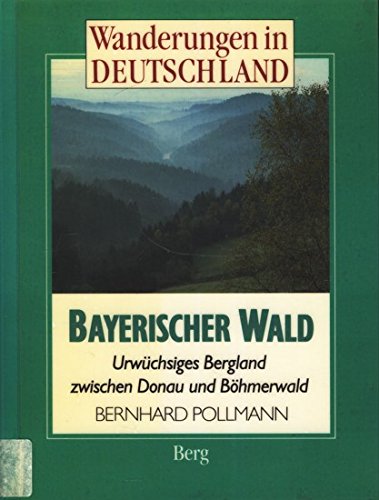 Bayerischer Wald. Urwüchsiges Bergland zwischen Donau und Böhmerwald Books