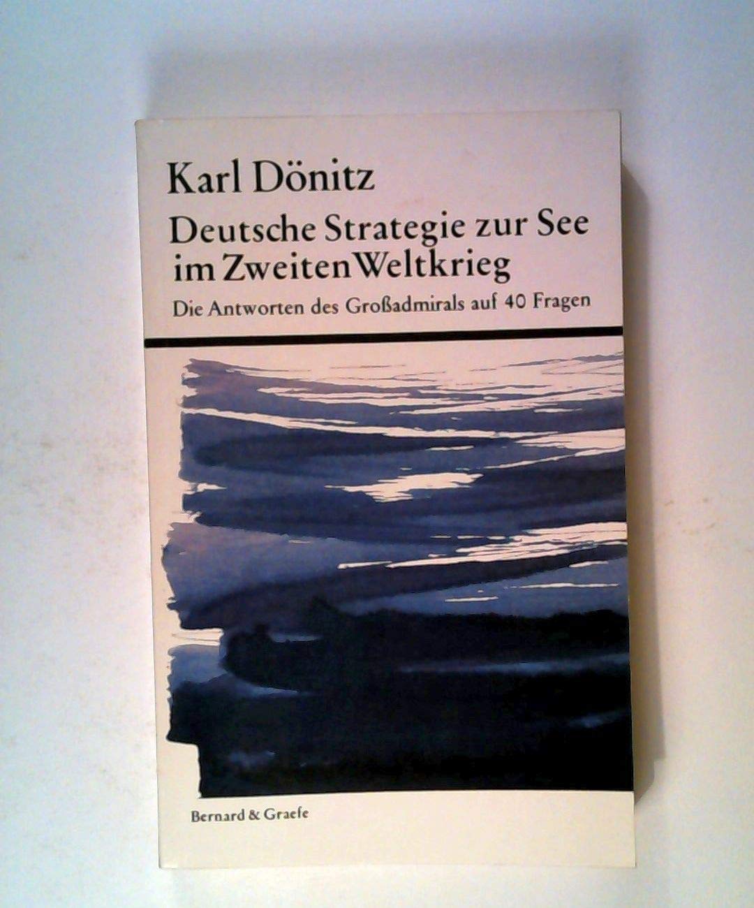 Deutsche Strategie zur See im Zweiten Weltkrieg. Die Antworten des Großadmirals auf 40 Fragen Books