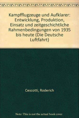 Kampfflugzeuge und Aufklärer: Entwicklung, Produktion, Einsatz und historische Rahmenbedingungen von 1935 bis heute Business & Technology