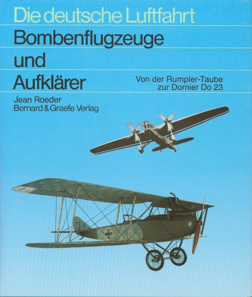 Bombenflugzeuge und Aufklärer: Entwicklungsgeschichte der deutschen Bomben- und Aufklärungsflugzeuge von den Anfängen mit der Rumpler "Taube" bis zur "Enttarnung der Luftwaffe 1935" Business & Technology