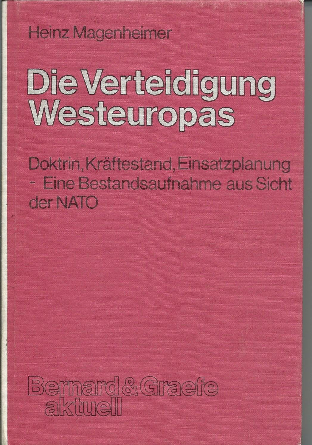 Die Verteidigung Westeuropas. Doktrin, Kräftestand, Einsatzplanung- Eine Bestandsaufnahme aus Sicht der NATO - Magenheimer, Heinz book