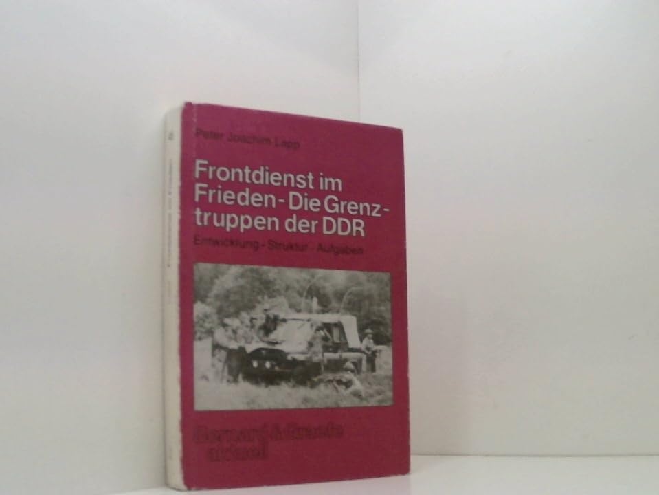 Frontdienst im Frieden - Die Grenztruppen der DDR. Entwicklung - Struktur - Aufgaben book