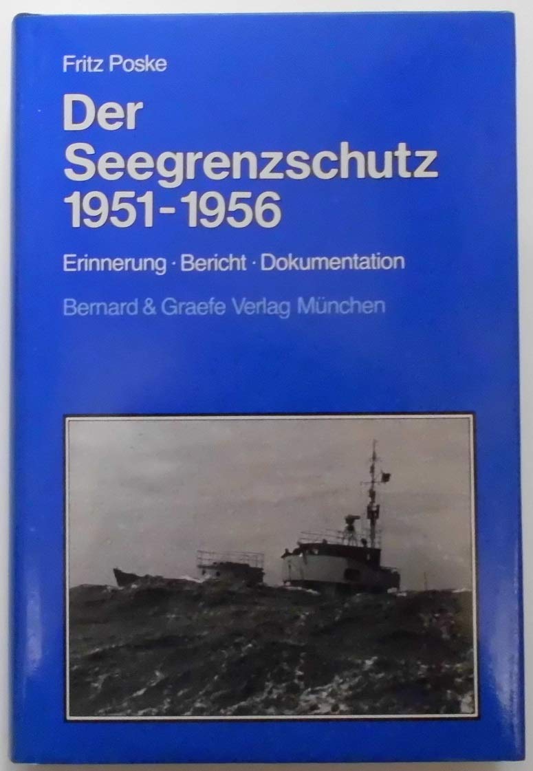 Der Seegrenzschutz 1951-1956. Erinnerungen, Bericht, Dokumentation Memories
