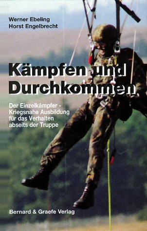 Kämpfen und Durchkommen: Der Einzelkämpfer - Kriegsnahe Ausbildung für das Verhalten abseits der Truppe Business & Technology
